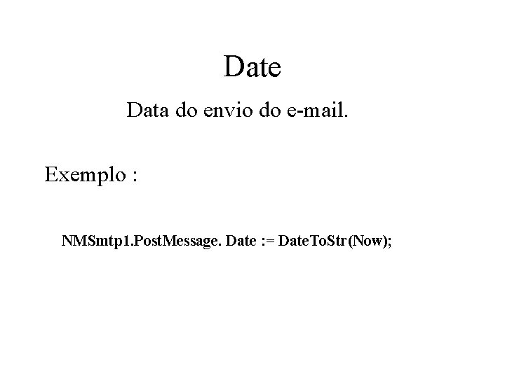 Date Data do envio do e-mail. Exemplo : NMSmtp 1. Post. Message. Date :