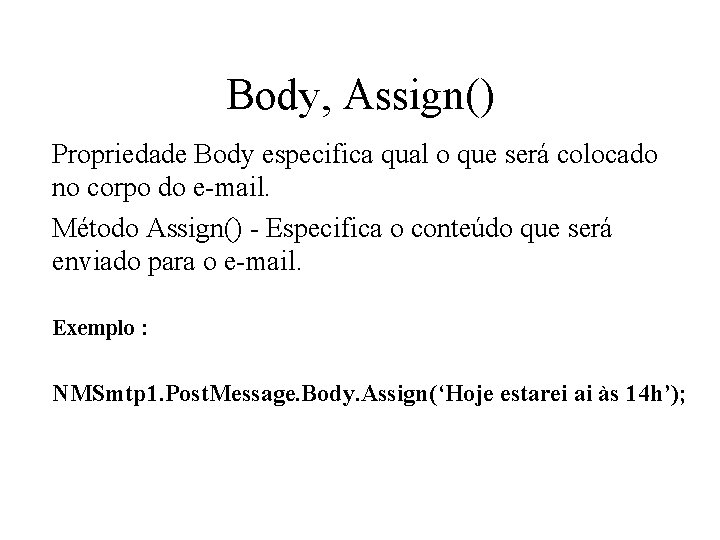 Body, Assign() Propriedade Body especifica qual o que será colocado no corpo do e-mail.