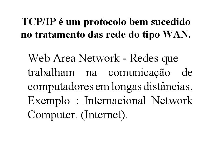 TCP/IP é um protocolo bem sucedido no tratamento das rede do tipo WAN. Web