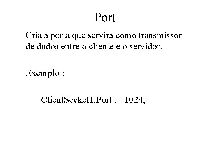 Port Cria a porta que servira como transmissor de dados entre o cliente e