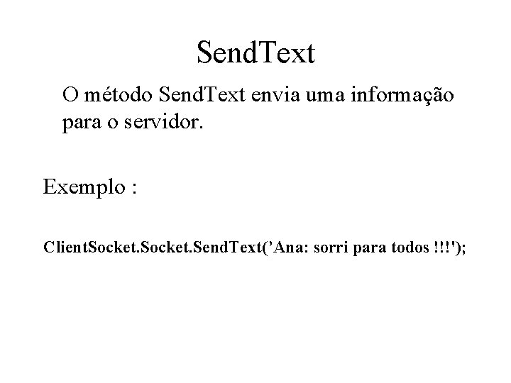 Send. Text O método Send. Text envia uma informação para o servidor. Exemplo :
