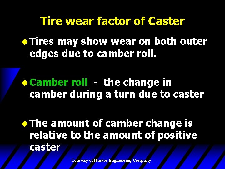 Tire wear factor of Caster u Tires may show wear on both outer edges