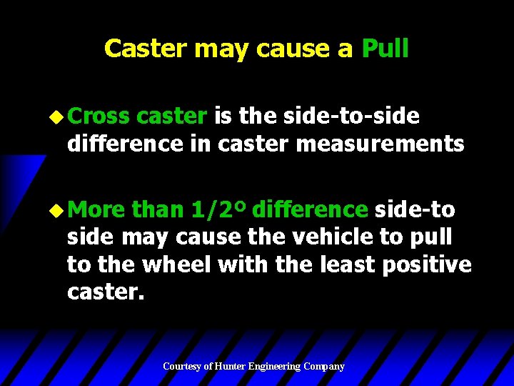 Caster may cause a Pull u Cross caster is the side-to-side difference in caster