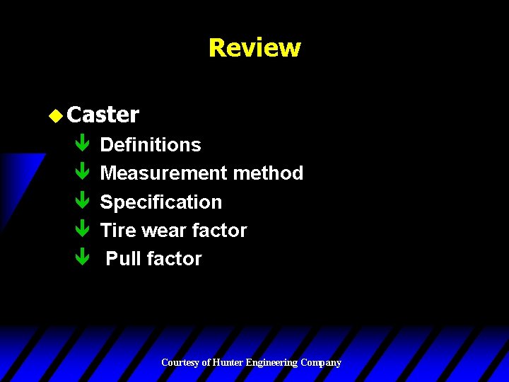 Review u Caster ê ê ê Definitions Measurement method Specification Tire wear factor Pull