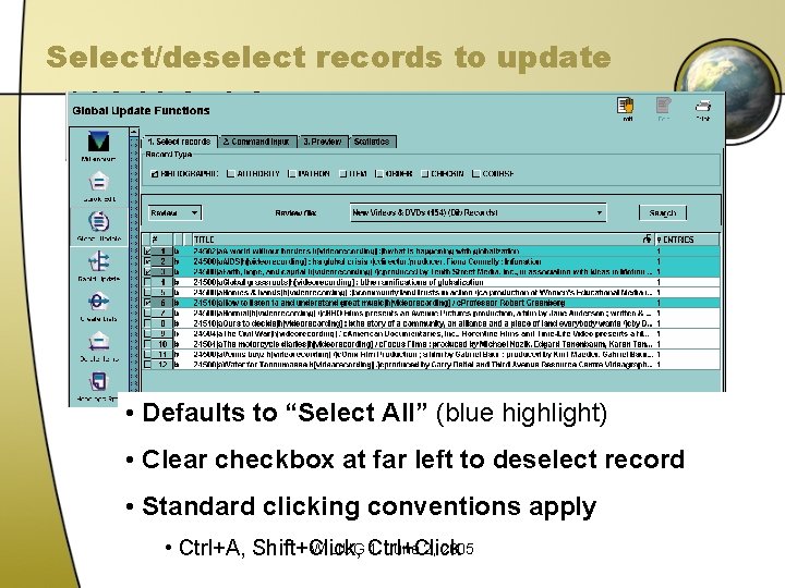 Select/deselect records to update • Defaults to “Select All” (blue highlight) • Clear checkbox Select/deselect records to update • Defaults to “Select All” (blue highlight) • Clear checkbox
