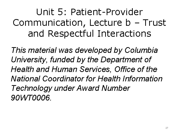 Unit 5: Patient-Provider Communication, Lecture b – Trust and Respectful Interactions This material was