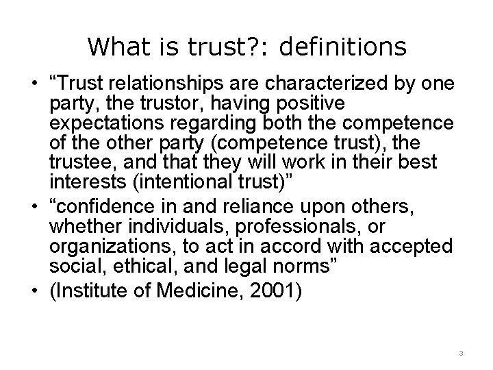 What is trust? : definitions • “Trust relationships are characterized by one party, the