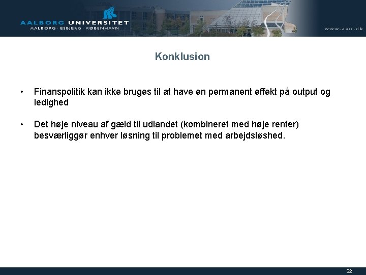 Konklusion • Finanspolitik kan ikke bruges til at have en permanent effekt på output