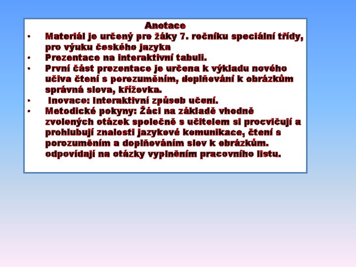  • • • Anotace Materiál je určený pro žáky 7. ročníku speciální třídy,