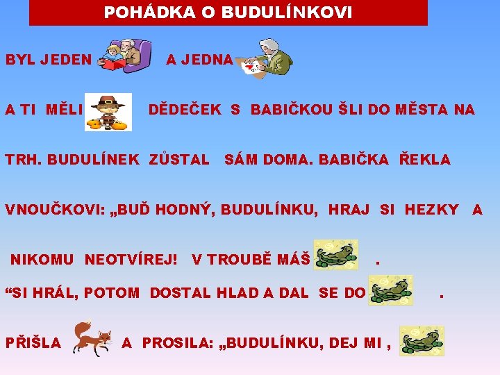 POHÁDKA O BUDULÍNKOVI BYL JEDEN A TI MĚLI A JEDNA DĚDEČEK S BABIČKOU ŠLI