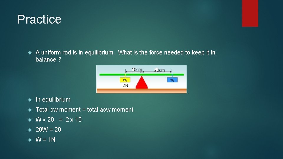 Practice A uniform rod is in equilibrium. What is the force needed to keep