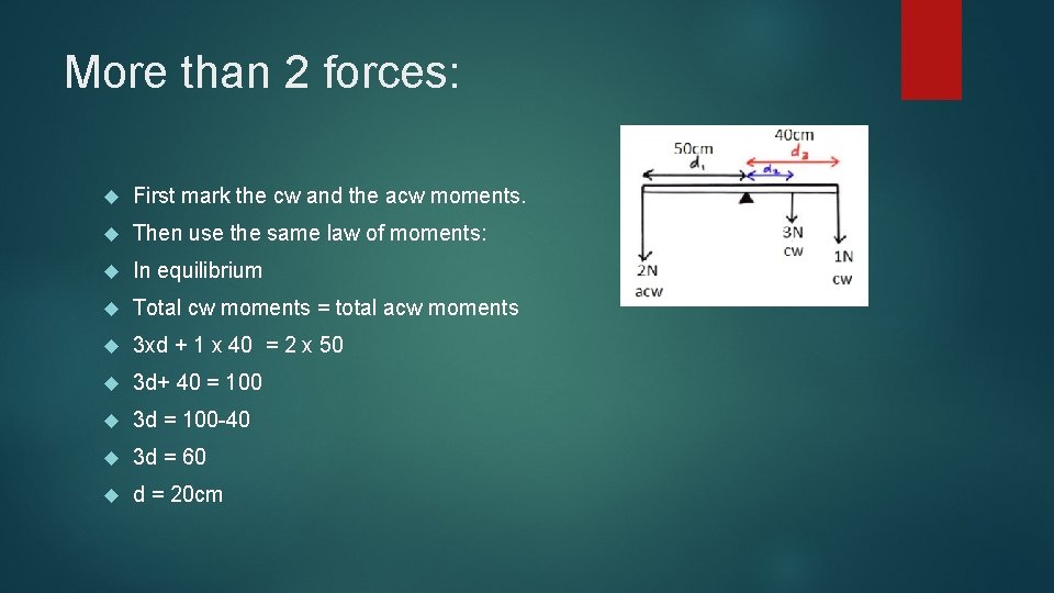 More than 2 forces: First mark the cw and the acw moments. Then use