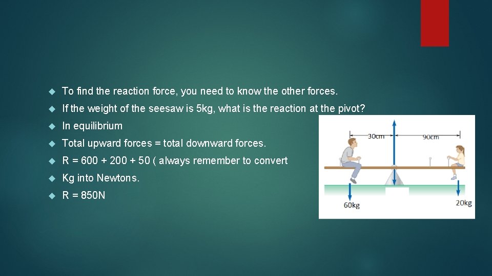  To find the reaction force, you need to know the other forces. If
