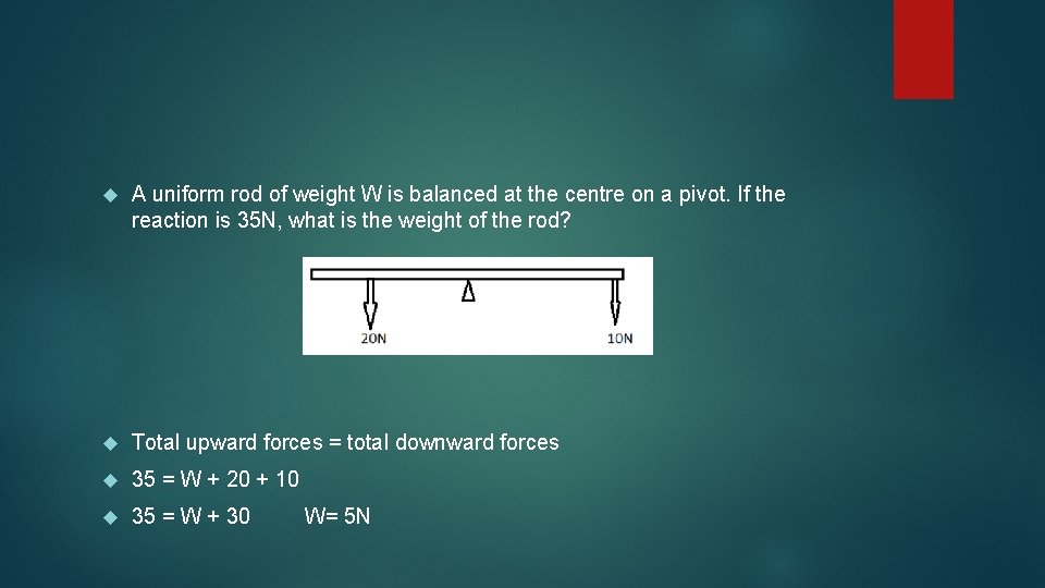  A uniform rod of weight W is balanced at the centre on a