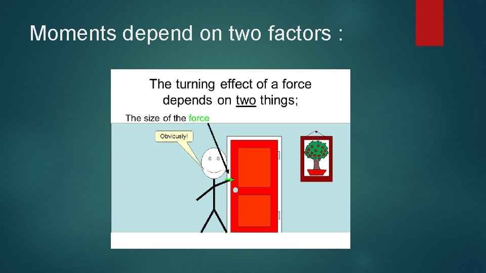 Moments depend on two factors : 