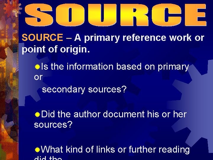 SOURCE – A primary reference work or point of origin. ®Is the information based
