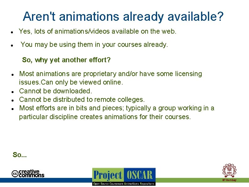 Aren't animations already available? Yes, lots of animations/videos available on the web. You may
