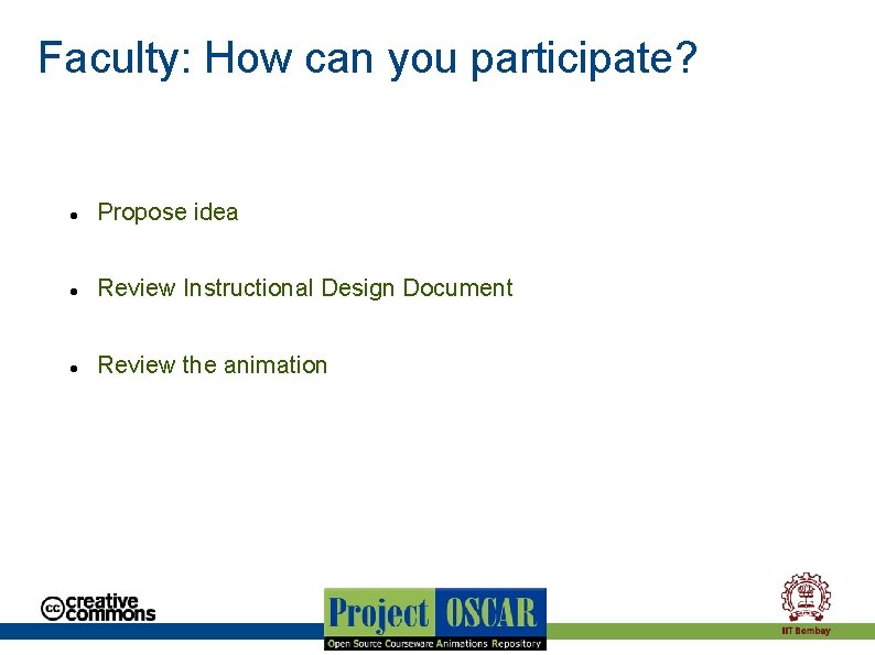 Faculty: How can you participate? Propose idea Review Instructional Design Document Review the animation