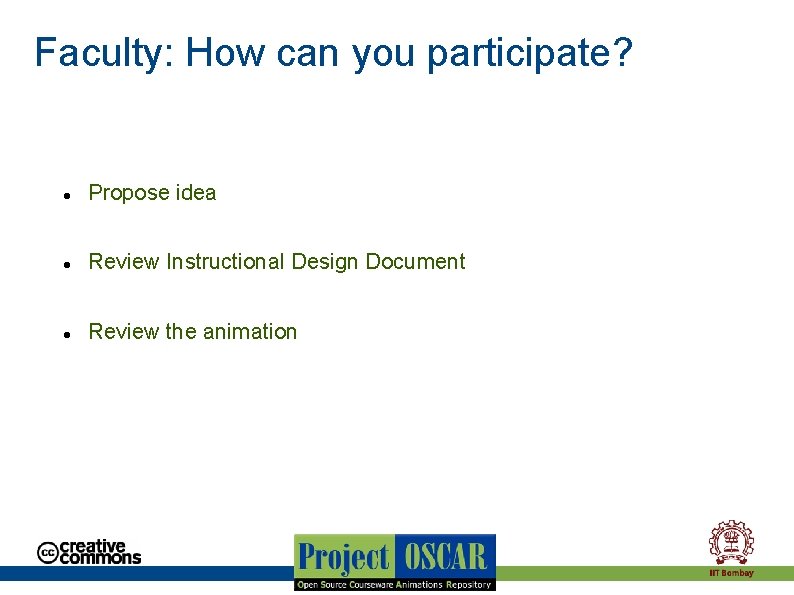 Faculty: How can you participate? Propose idea Review Instructional Design Document Review the animation Faculty: How can you participate? Propose idea Review Instructional Design Document Review the animation