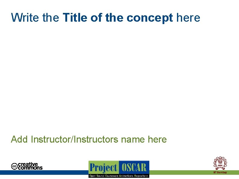 Write the Title of the concept here Add Instructor/Instructors name here 