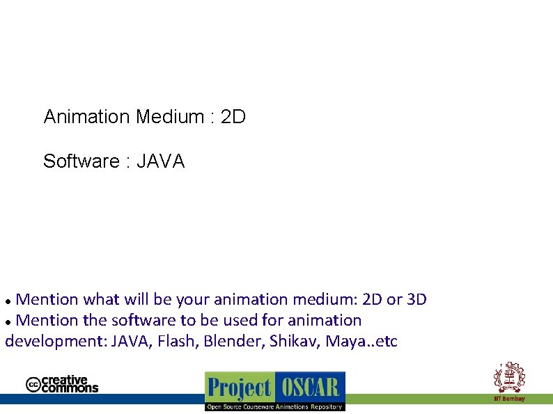 Animation Medium : 2 D Software : JAVA Mention what will be your animation Animation Medium : 2 D Software : JAVA Mention what will be your animation