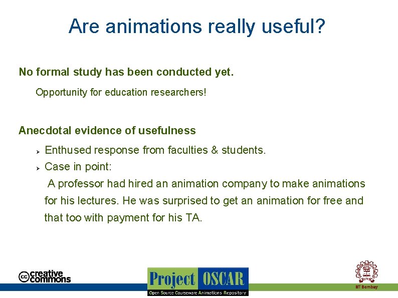 Are animations really useful? No formal study has been conducted yet. Opportunity for education Are animations really useful? No formal study has been conducted yet. Opportunity for education