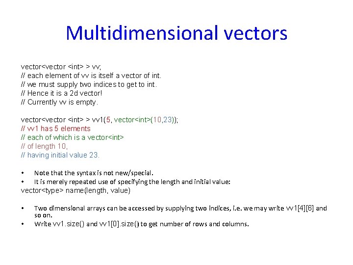 Multidimensional vectors vector<vector <int> > vv; // each element of vv is itself a Multidimensional vectors vector<vector <int> > vv; // each element of vv is itself a