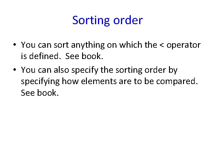 Sorting order • You can sort anything on which the < operator is defined. Sorting order • You can sort anything on which the < operator is defined.