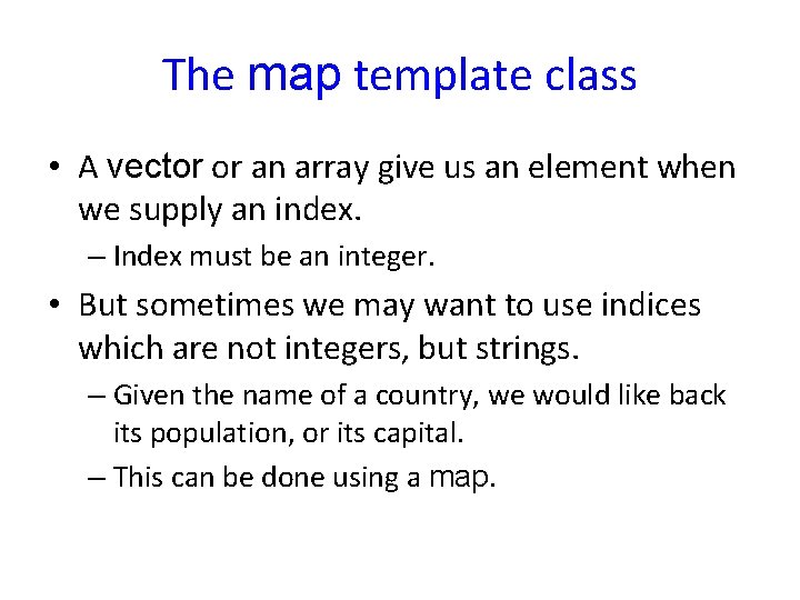 The map template class • A vector or an array give us an element The map template class • A vector or an array give us an element
