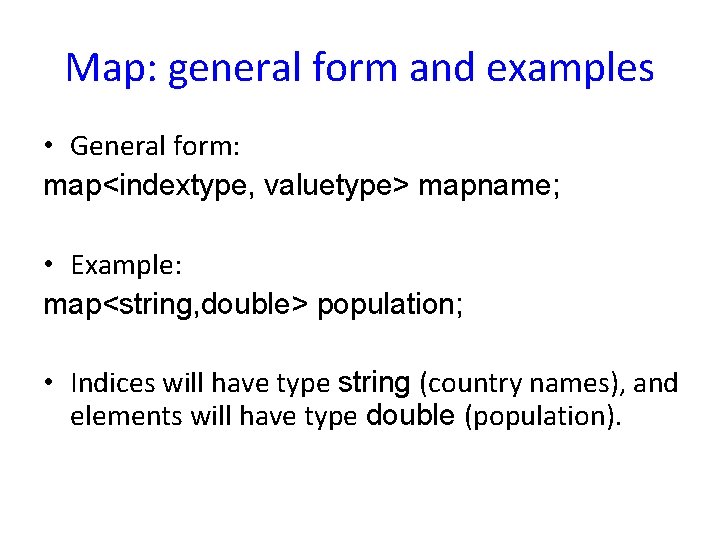 Map: general form and examples • General form: map<indextype, valuetype> mapname; • Example: map<string, Map: general form and examples • General form: map<indextype, valuetype> mapname; • Example: map<string,
