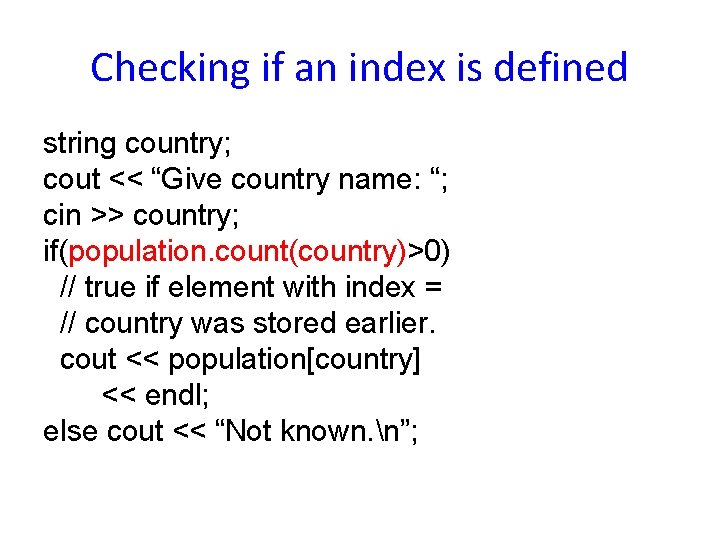 Checking if an index is defined string country; cout << “Give country name: “; Checking if an index is defined string country; cout << “Give country name: “;