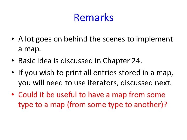 Remarks • A lot goes on behind the scenes to implement a map. • Remarks • A lot goes on behind the scenes to implement a map. •
