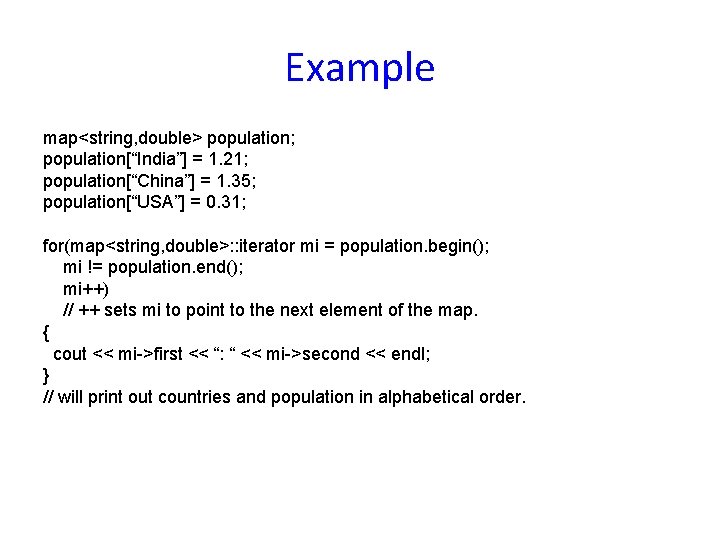 Example map<string, double> population; population[“India”] = 1. 21; population[“China”] = 1. 35; population[“USA”] =