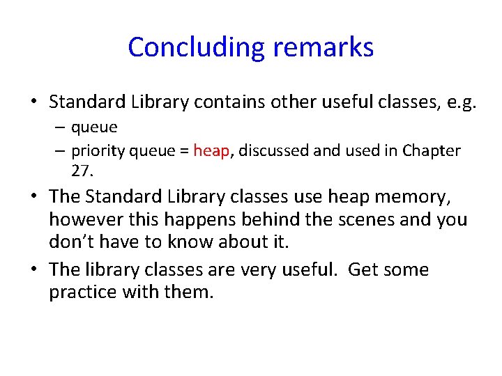 Concluding remarks • Standard Library contains other useful classes, e. g. – queue – Concluding remarks • Standard Library contains other useful classes, e. g. – queue –