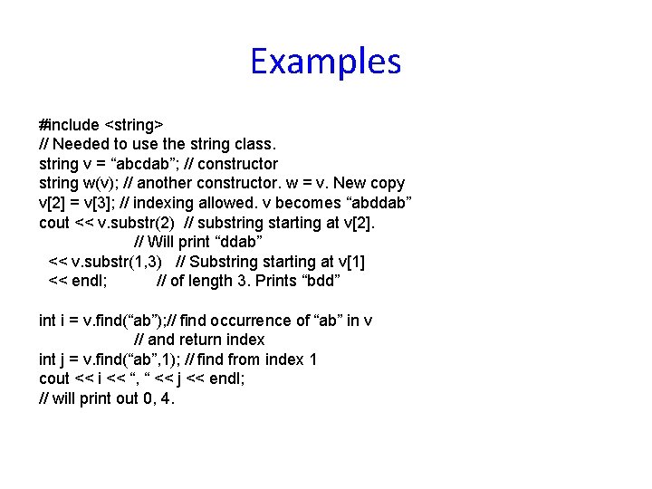 Examples #include <string> // Needed to use the string class. string v = “abcdab”; Examples #include <string> // Needed to use the string class. string v = “abcdab”;