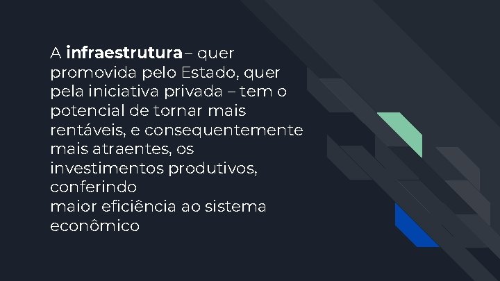 A infraestrutura – quer promovida pelo Estado, quer pela iniciativa privada – tem o