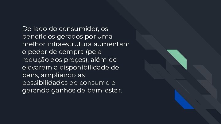 Do lado do consumidor, os benefícios gerados por uma melhor infraestrutura aumentam o poder