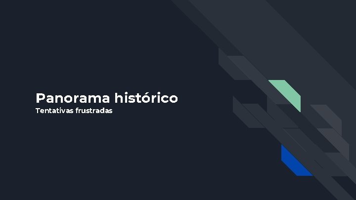 Panorama histórico Tentativas frustradas 