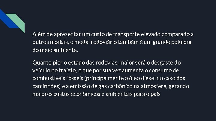 Além de apresentar um custo de transporte elevado comparado a outros modais, o modal