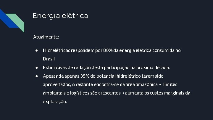 Energia elétrica Atualmente: ● Hidrelétricas respondem por 80% da energia elétrica consumida no Brasil