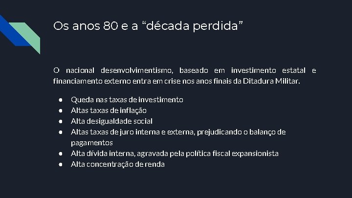 Os anos 80 e a “década perdida” O nacional desenvolvimentismo, baseado em investimento estatal