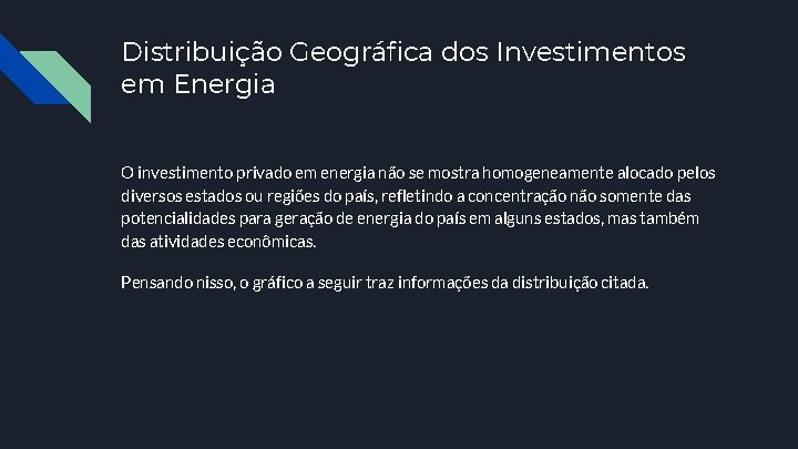 Distribuição Geográfica dos Investimentos em Energia O investimento privado em energia não se mostra
