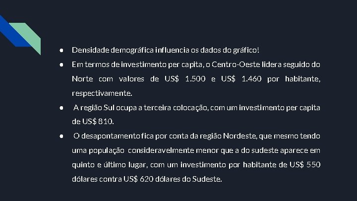 ● Densidade demográfica influencia os dados do gráfico! ● Em termos de investimento per