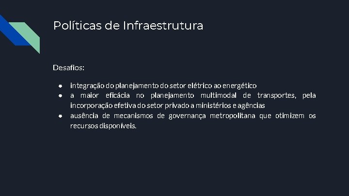 Políticas de Infraestrutura Desafios: ● ● ● integração do planejamento do setor elétrico ao