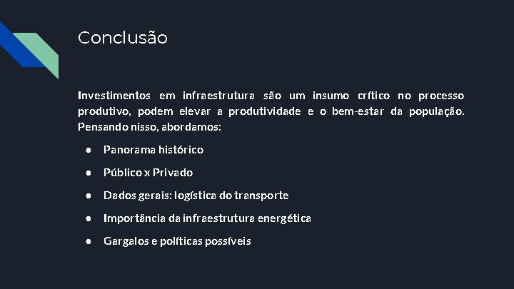 Conclusão Investimentos em infraestrutura são um insumo crítico no processo produtivo, podem elevar a