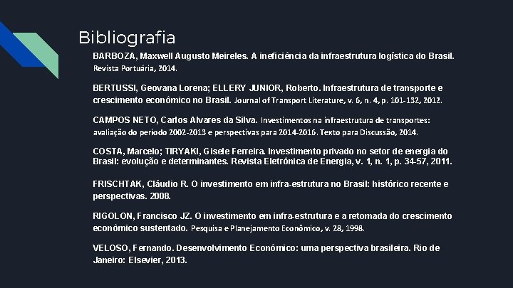 Bibliografia BARBOZA, Maxwell Augusto Meireles. A ineficiência da infraestrutura logística do Brasil. Revista Portuária,