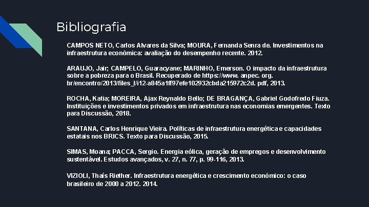 Bibliografia CAMPOS NETO, Carlos Alvares da Silva; MOURA, Fernanda Senra de. Investimentos na infraestrutura