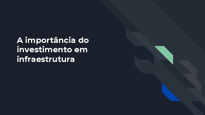 A importância do investimento em infraestrutura 