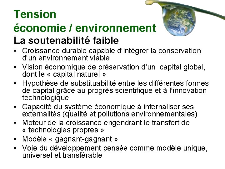Tension économie / environnement La soutenabilité faible • Croissance durable capable d’intégrer la conservation