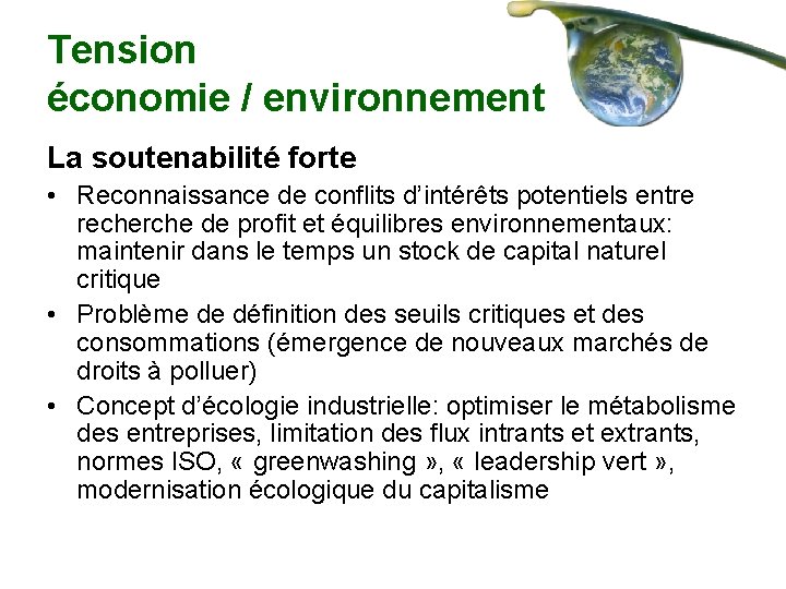 Tension économie / environnement La soutenabilité forte • Reconnaissance de conflits d’intérêts potentiels entre